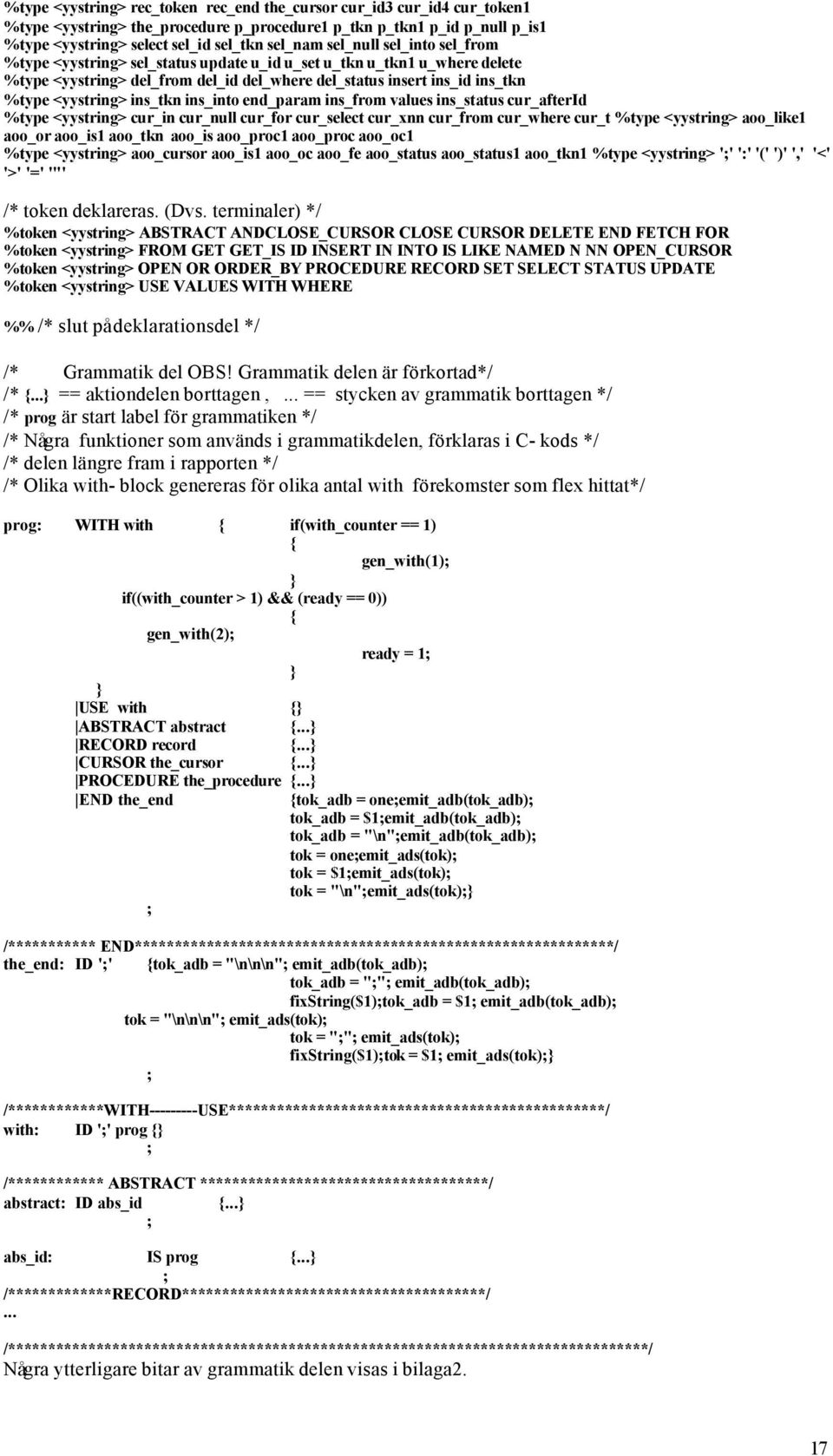 ins_tkn ins_into end_param ins_from values ins_status cur_afterid %type <yystring> cur_in cur_null cur_for cur_select cur_xnn cur_from cur_where cur_t %type <yystring> aoo_like1 aoo_or aoo_is1