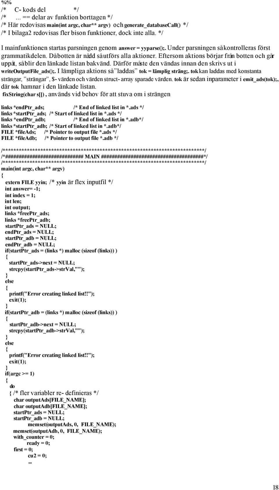 Eftersom aktions börjar från botten och går uppåt, så blir den länkade listan bakvänd. Därför måste den vändas innan den skrivs ut i writeoutputfile_ads().