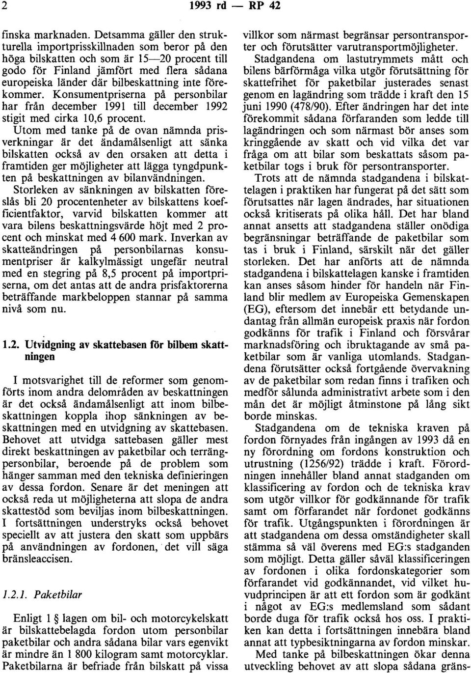 inte förekommer. Konsumentpriserna på personbilar har från december 1991 till december 1992 stigit med cirka 10,6 procent.