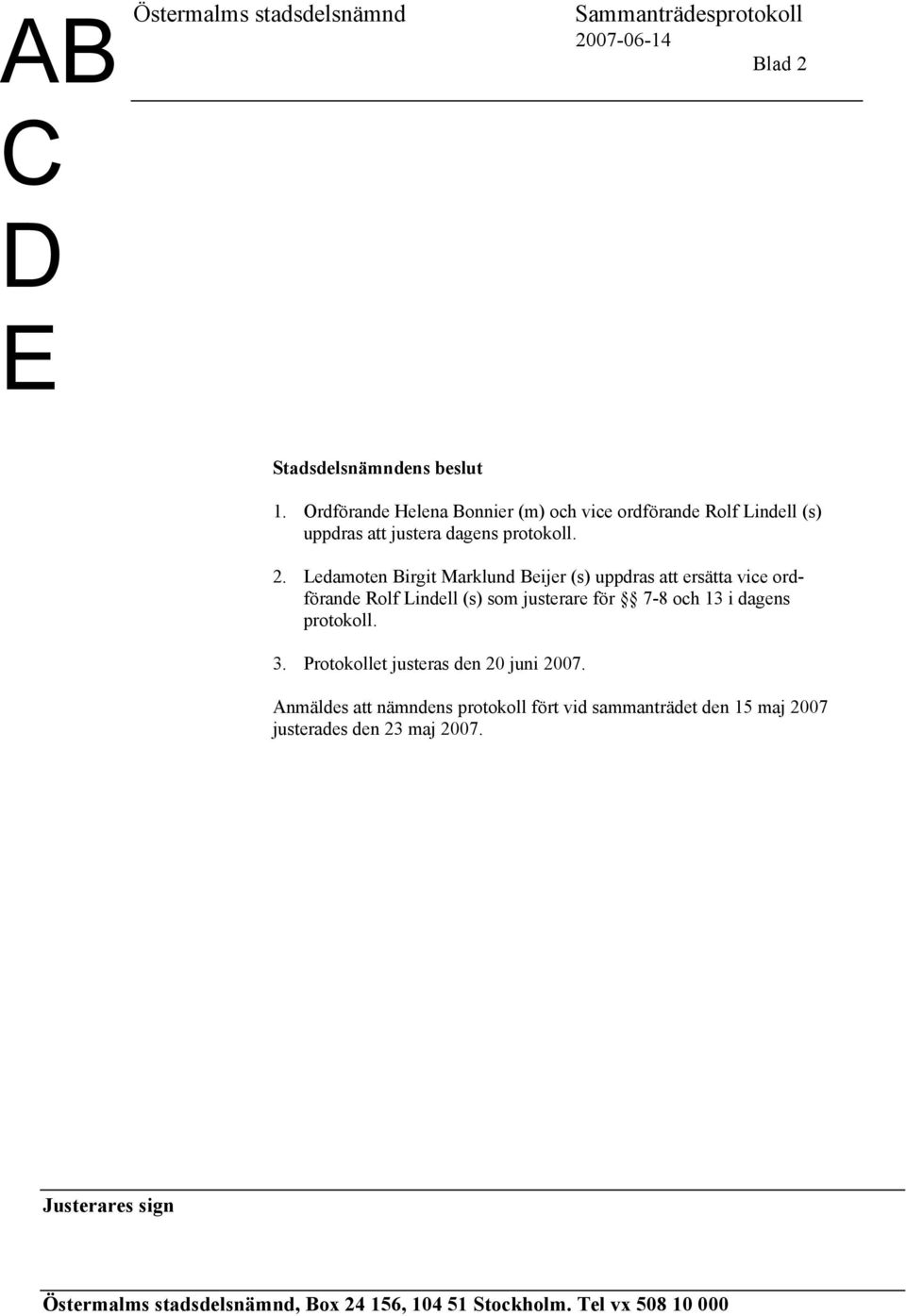 Ledamoten Birgit Marklund Beijer (s) uppdras att ersätta vice ordförande Rolf Lindell (s) som justerare för 7-8