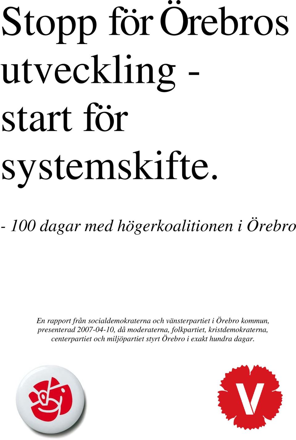 och vänsterpartiet i Örebro kommun, presenterad 2007-04-10, då moderaterna,