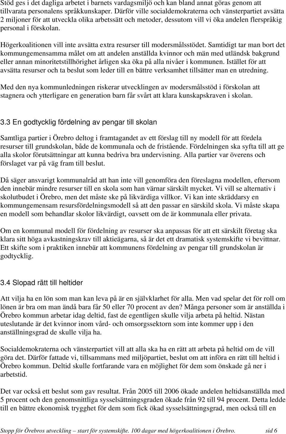 Högerkoalitionen vill inte avsätta extra resurser till modersmålsstödet.