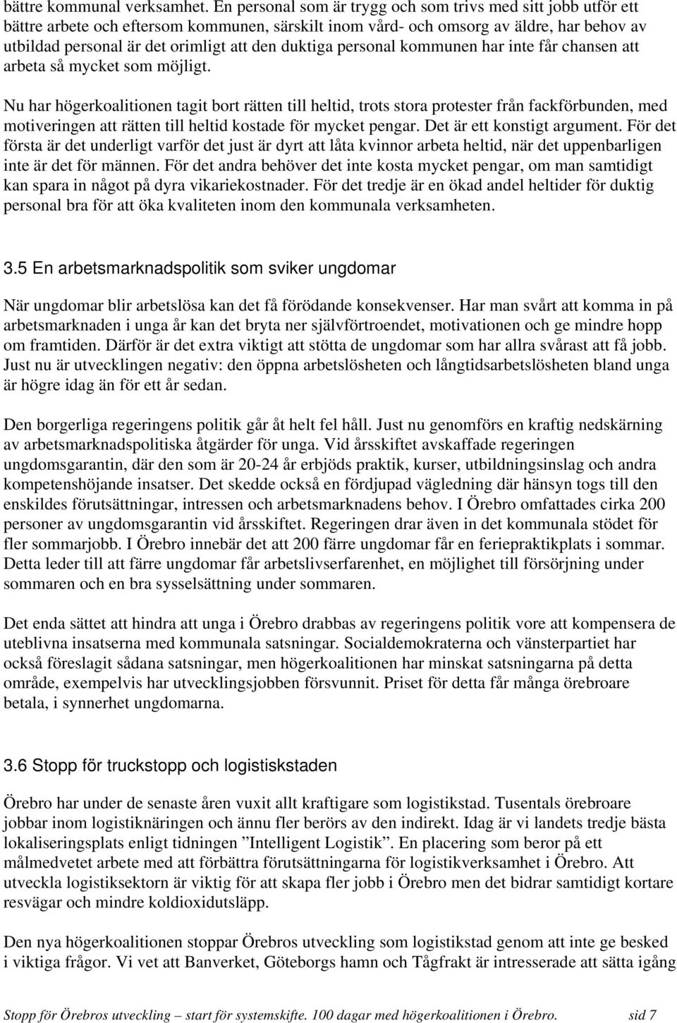 duktiga personal kommunen har inte får chansen att arbeta så mycket som möjligt.