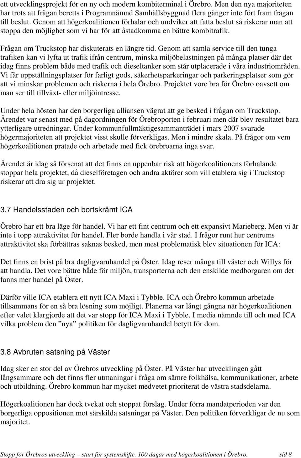 Frågan om Truckstop har diskuterats en längre tid.