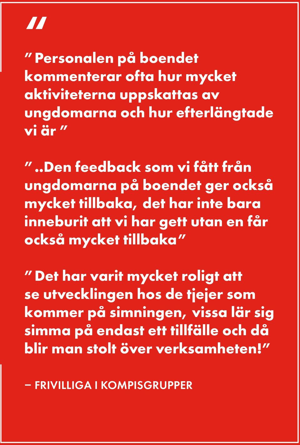 gett utan en får också mycket tillbaka Det har varit mycket roligt att se utvecklingen hos de tjejer som kommer på