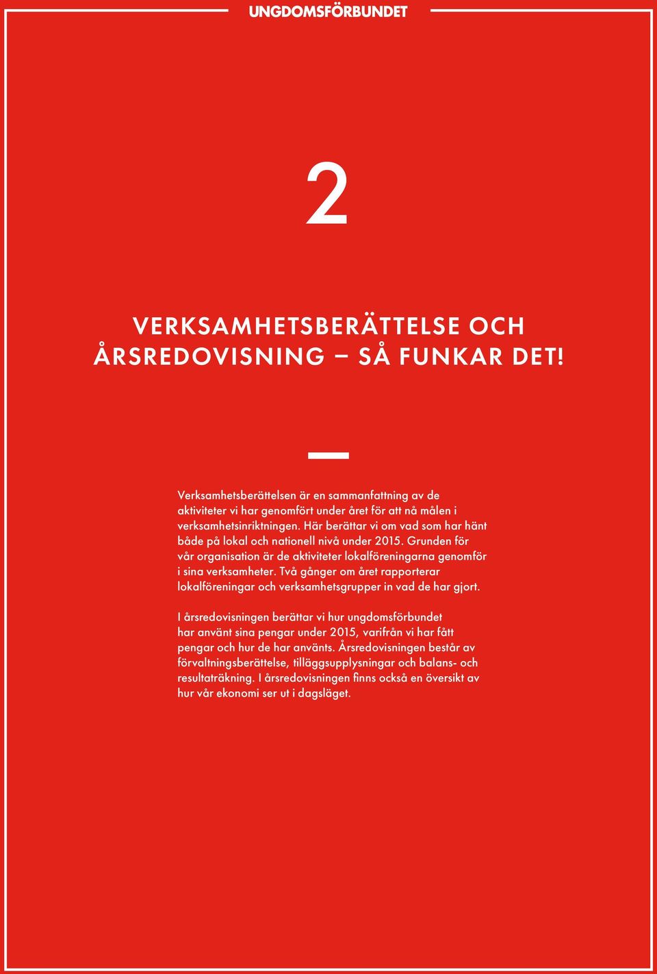 Två gånger om året rapporterar lokalföreningar och verksamhetsgrupper in vad de har gjort.