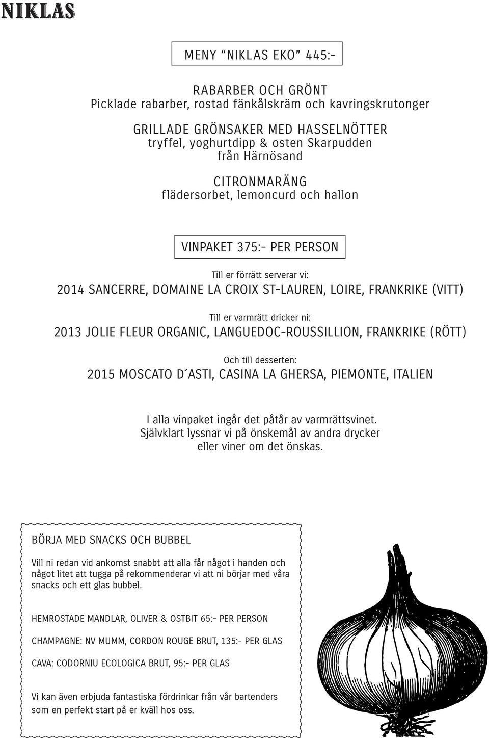 PER PERSON 2014 SANCERRE, DOMAINE LA CROIX ST-LAUREN, LOIRE, FRANKRIKE (VITT) 2013 JOLIE FLEUR ORGANIC, LANGUEDOC-ROUSSILLION,