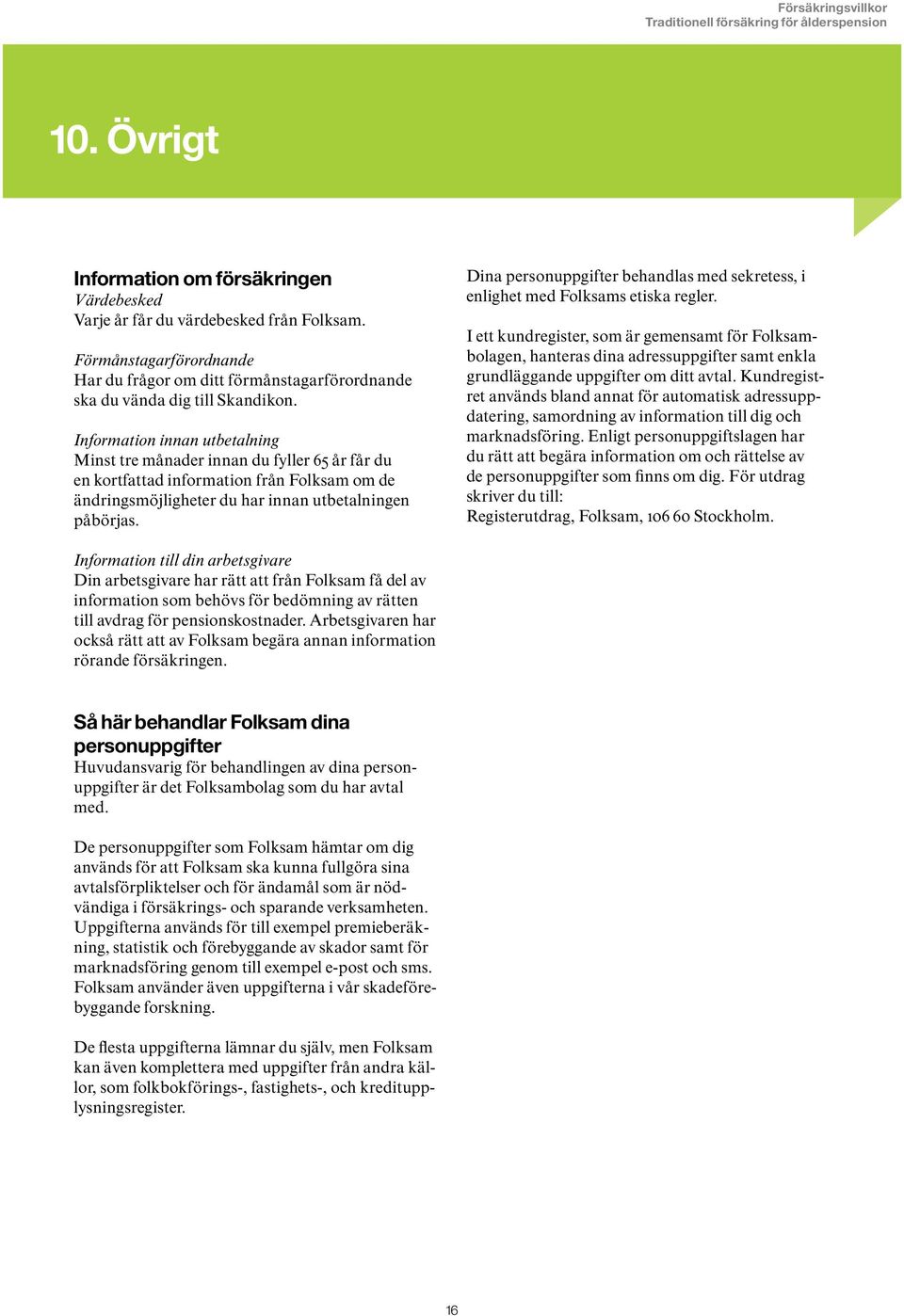 Dina personuppgifter behandlas med sekretess, i enlighet med Folksams etiska regler.