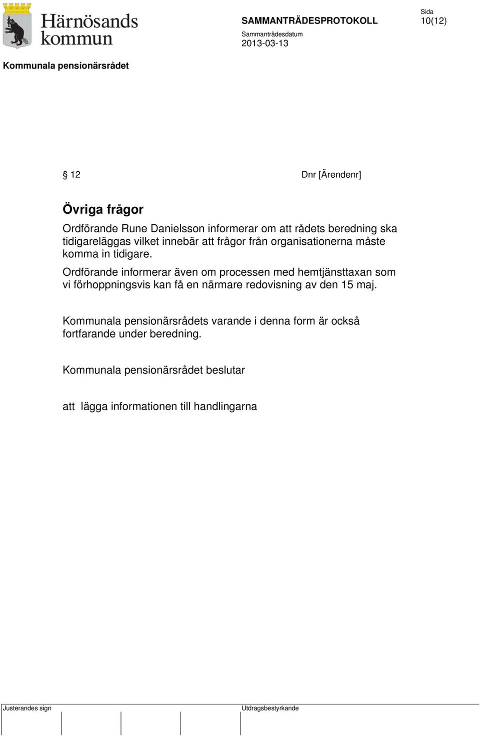 Ordförande informerar även om processen med hemtjänsttaxan som vi förhoppningsvis kan få en närmare