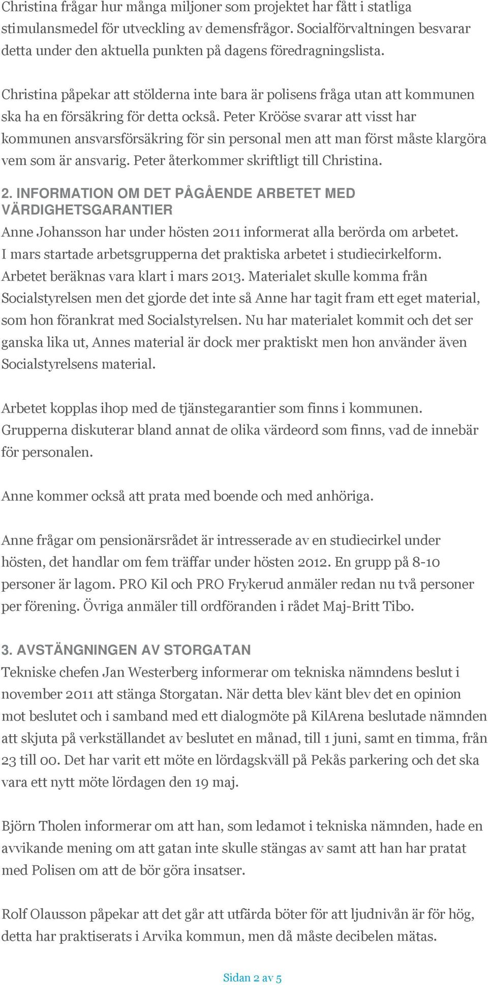 Christina påpekar att stölderna inte bara är polisens fråga utan att kommunen ska ha en försäkring för detta också.