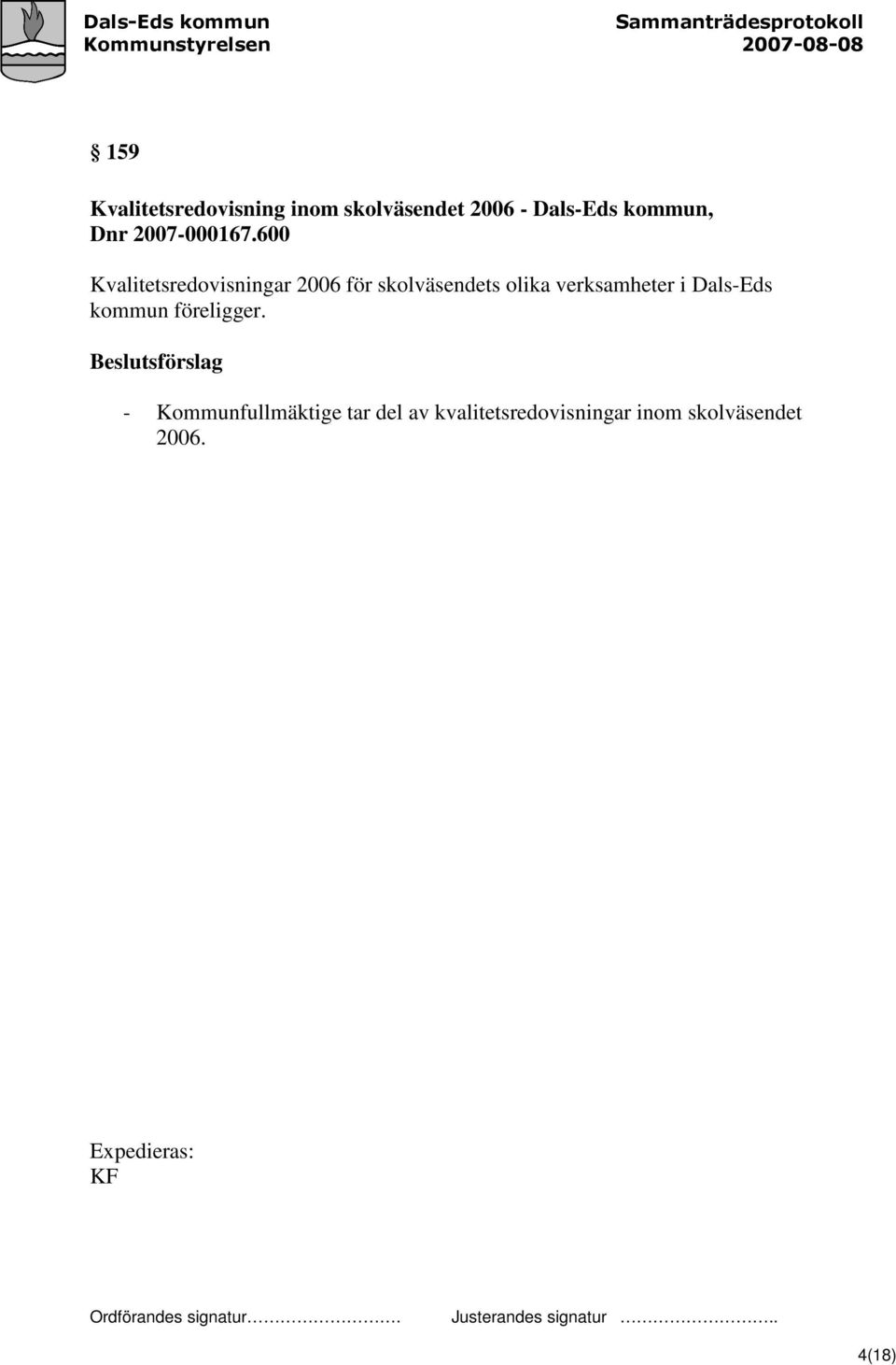 600 Kvalitetsredovisningar 2006 för skolväsendets olika verksamheter i