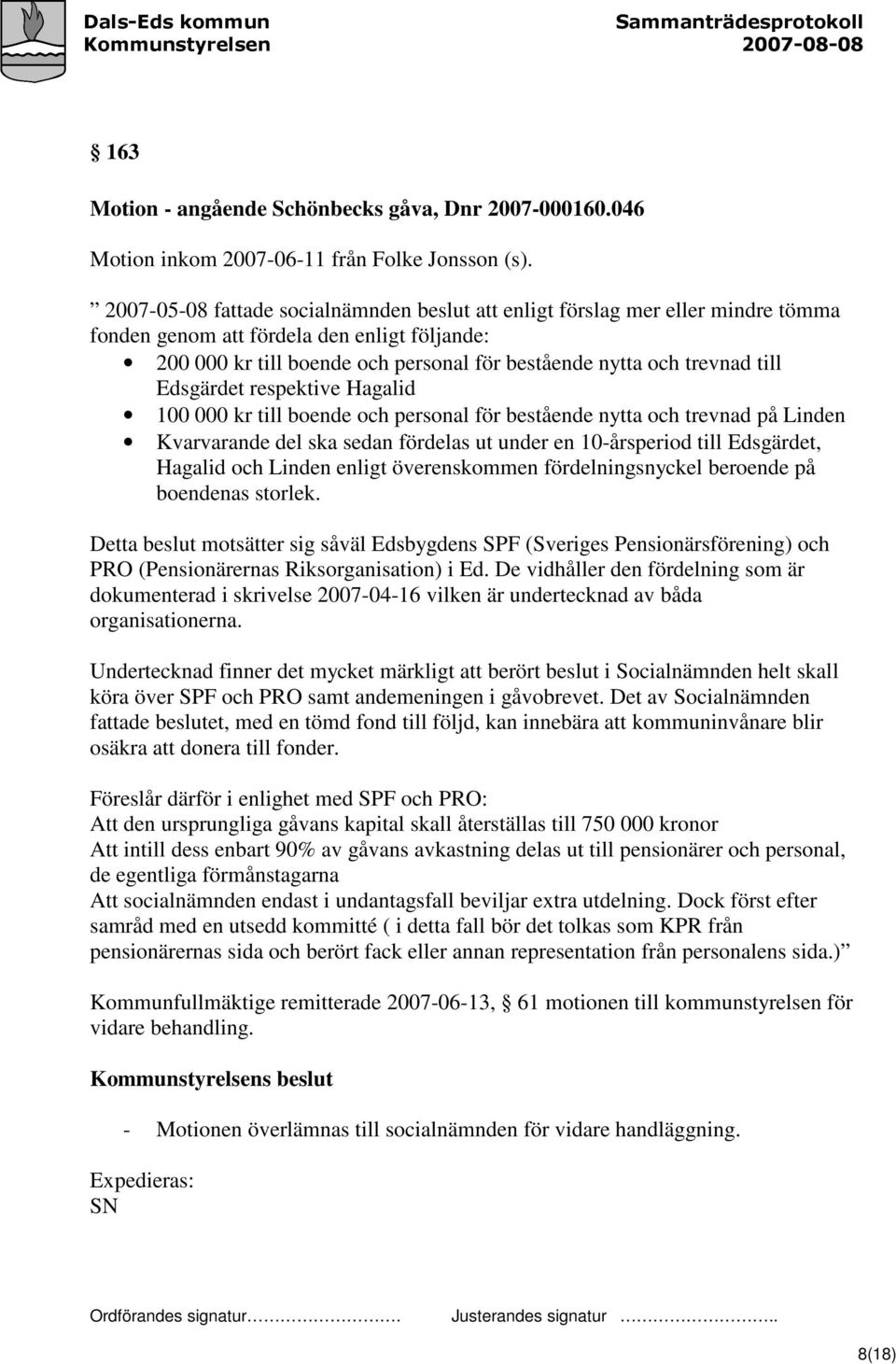 till Edsgärdet respektive Hagalid 100 000 kr till boende och personal för bestående nytta och trevnad på Linden Kvarvarande del ska sedan fördelas ut under en 10-årsperiod till Edsgärdet, Hagalid och