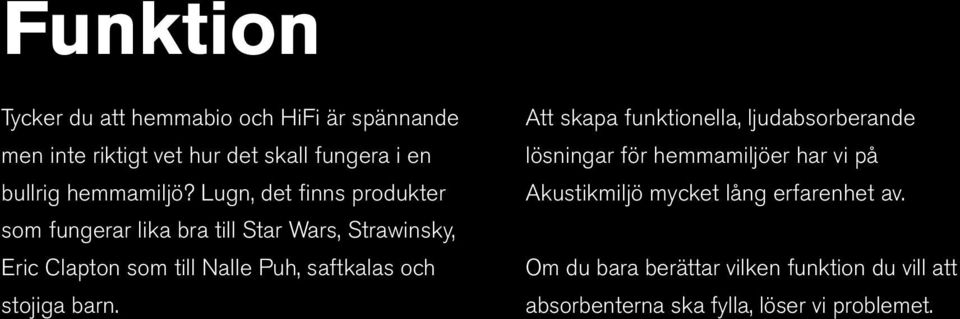 Lugn, det finns produkter som fungerar lika bra till Star Wars, Strawinsky, Eric Clapton som till Nalle Puh,