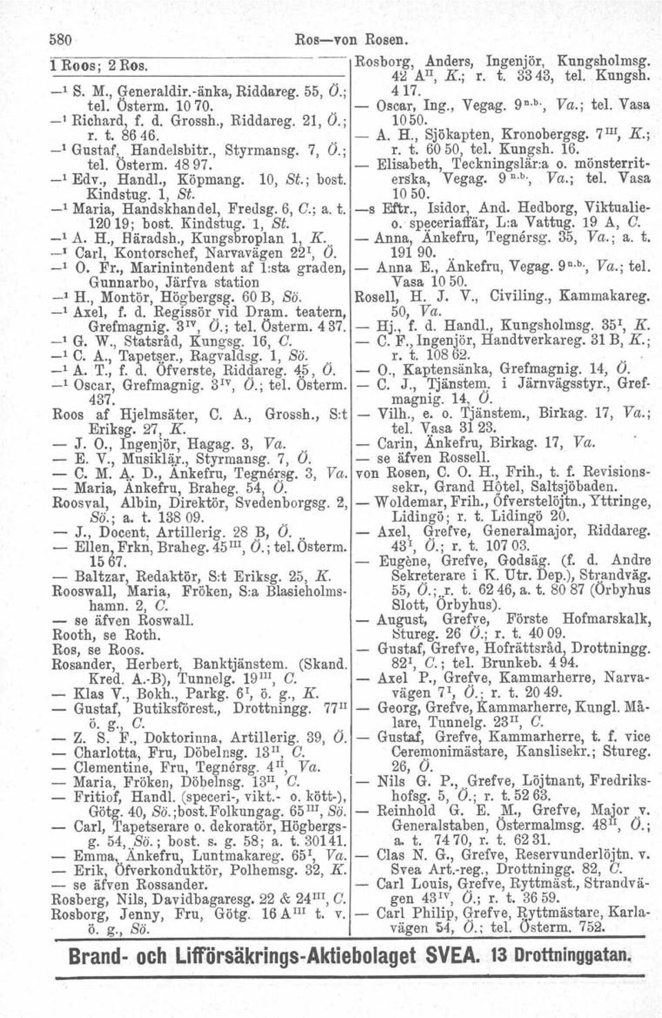 Kungsh. 16. 7 IIl, K.; tel. Osterm. 4897. - Elisabeth, Teckningslär:a o. mönsterrit- _1 Edv., Handl., Köpmang. 10, Bt., bost. erska, Vegag. 9 n.b., Va.; tel. Vasa Kindstug. 1, St. 1050.