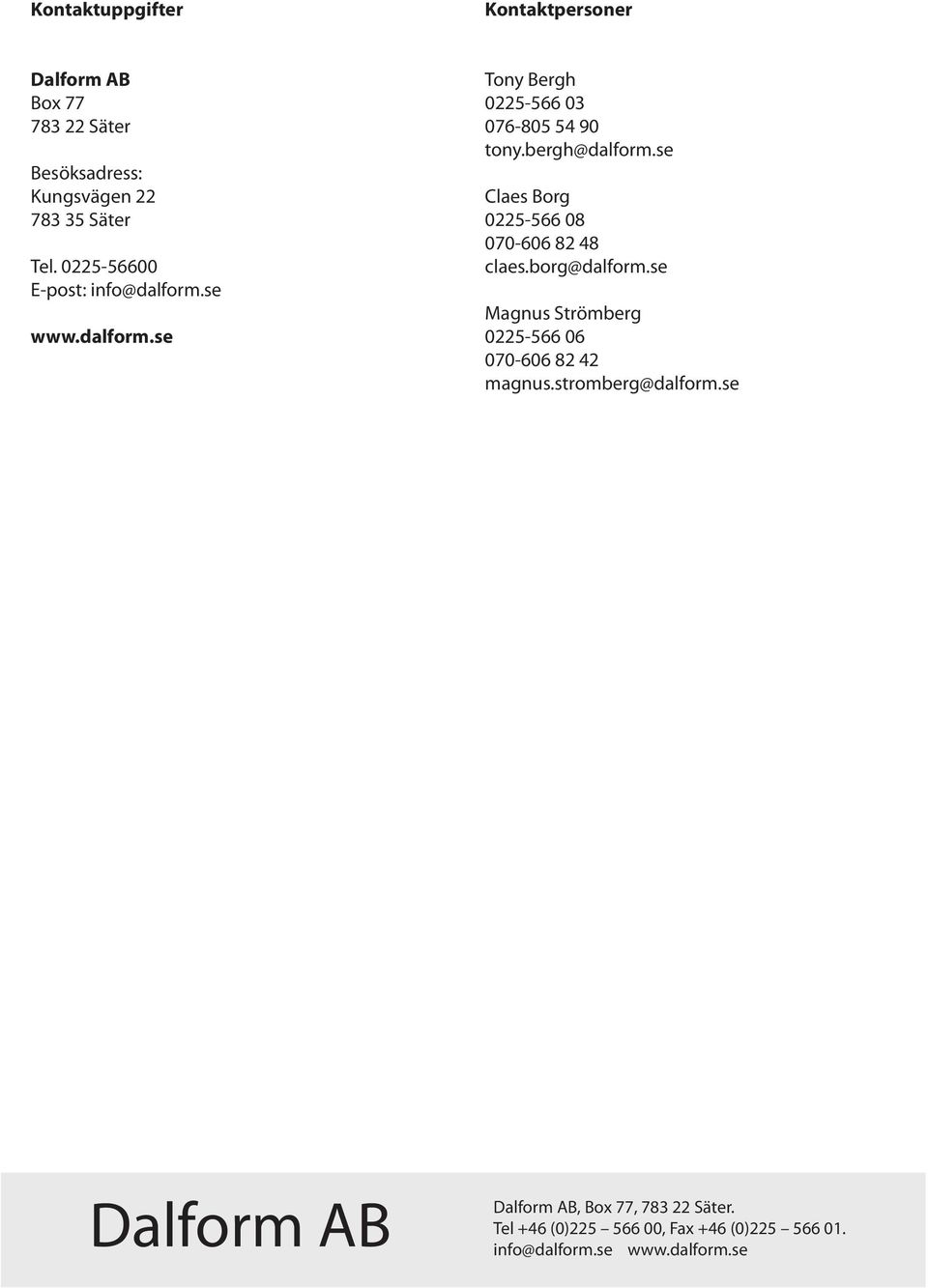bergh@dalform.se Claes Borg 0225-566 08 070-606 82 48 claes.borg@dalform.
