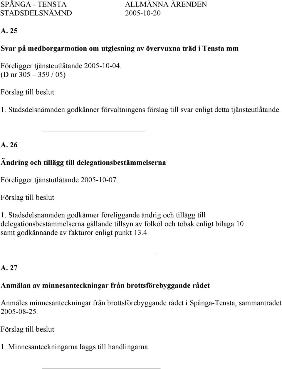 26 _ Ändring och tillägg till delegationsbestämmelserna Föreligger tjänstutlåtande 2005-10-07. 1.