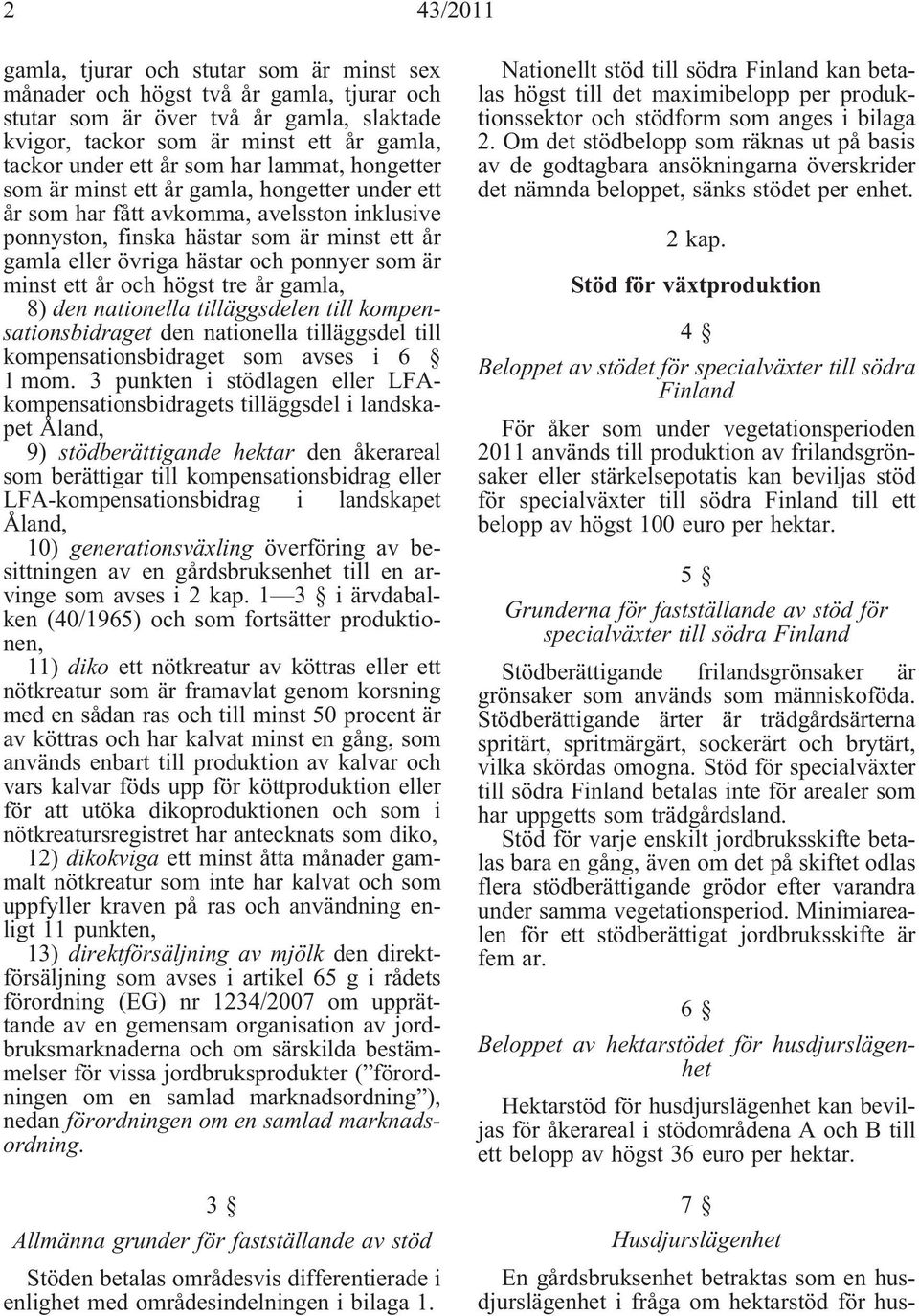 ponnyer som är minst ett år och högst tre år gamla, 8) den nationella tilläggsdelen till kompensationsbidraget den nationella tilläggsdel till kompensationsbidraget som avses i 6 1 mom.