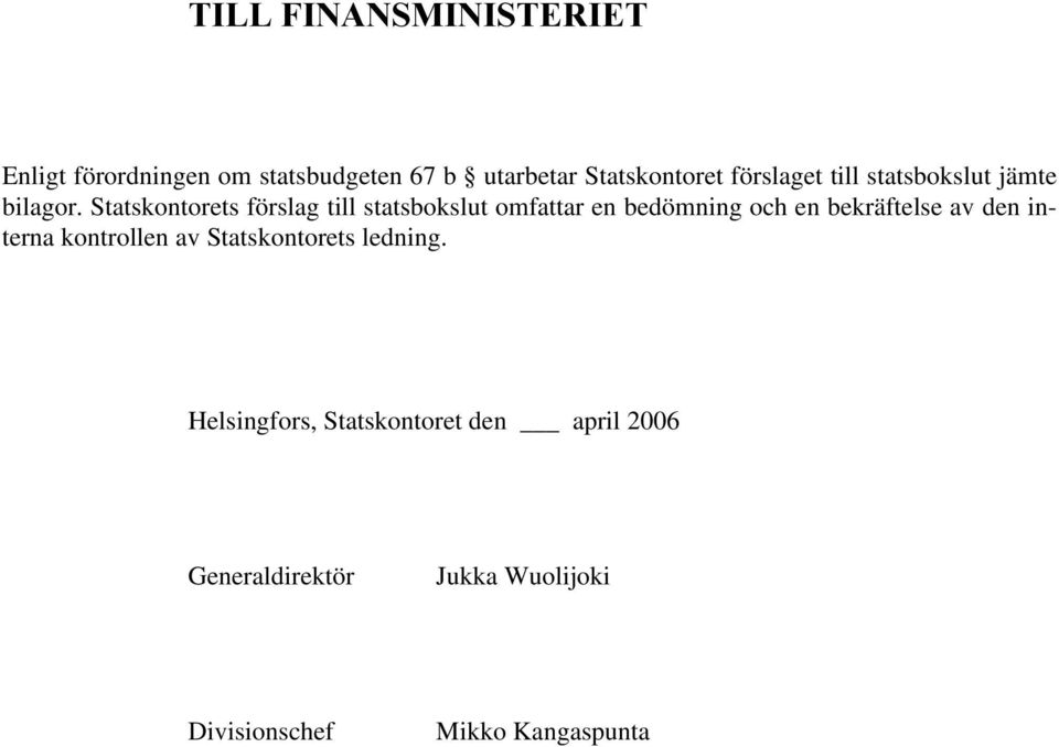 Statskontorets förslag till statsbokslut omfattar en bedömning och en bekräftelse av den