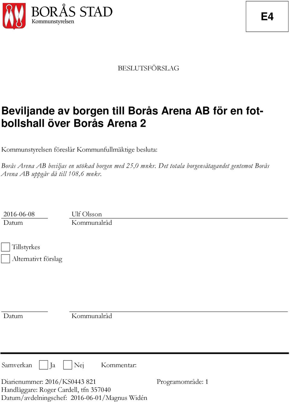 Det totala borgensåtagandet gentemot Borås Arena AB uppgår då till 108,6 mnkr.