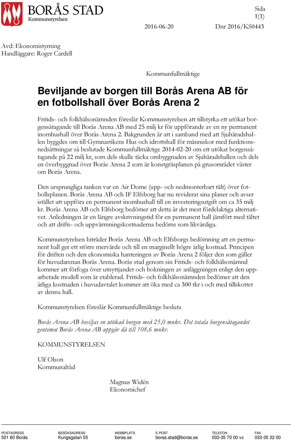 Bakgrunden är att i samband med att Sjuhäradshallen byggdes om till Gymnastikens Hus och idrottshall för människor med funktionsnedsättningar så beslutade Kommunfullmäktige 2014-02-20 om ett utökat