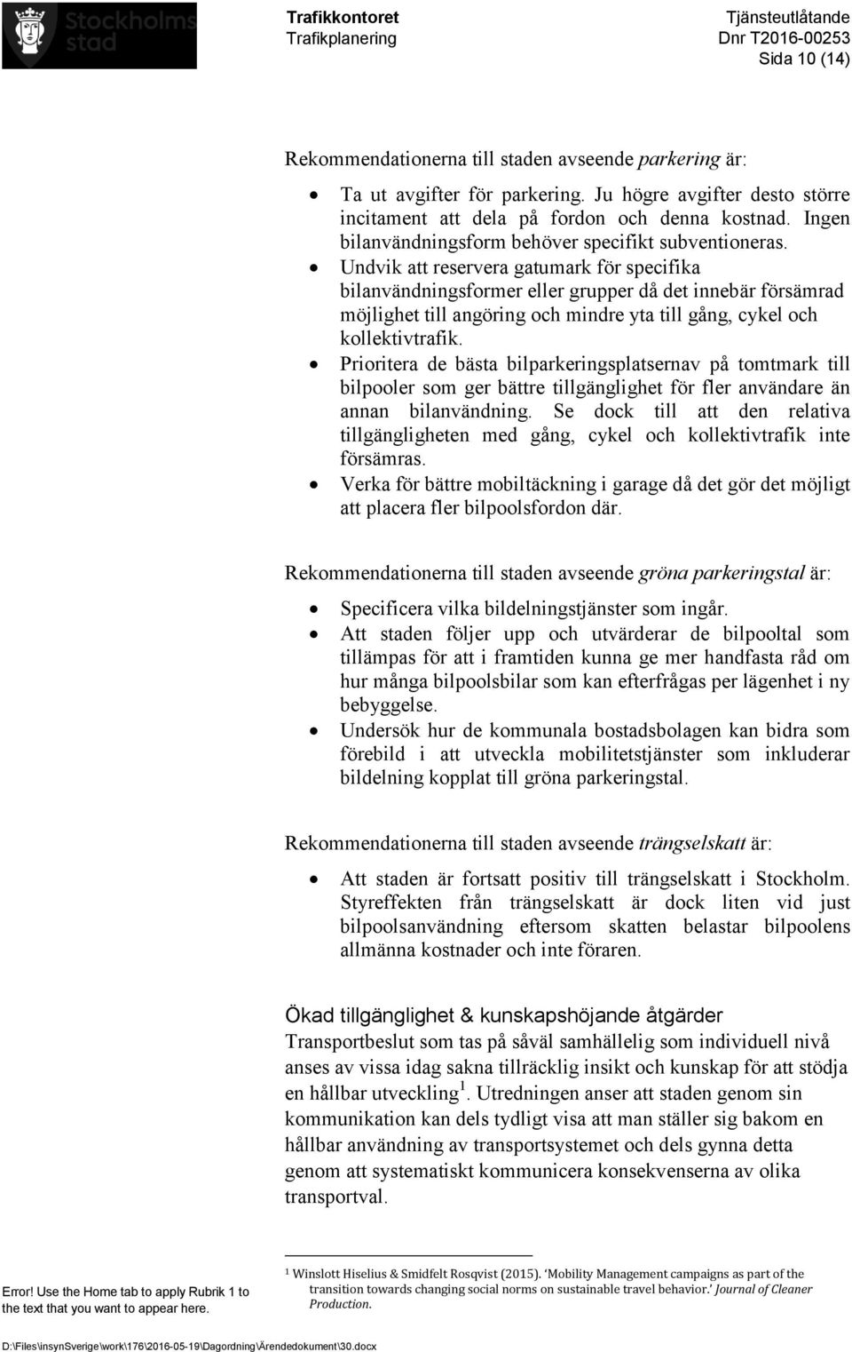 Undvik att reservera gatumark för specifika bilanvändningsformer eller grupper då det innebär försämrad möjlighet till angöring och mindre yta till gång, cykel och kollektivtrafik.