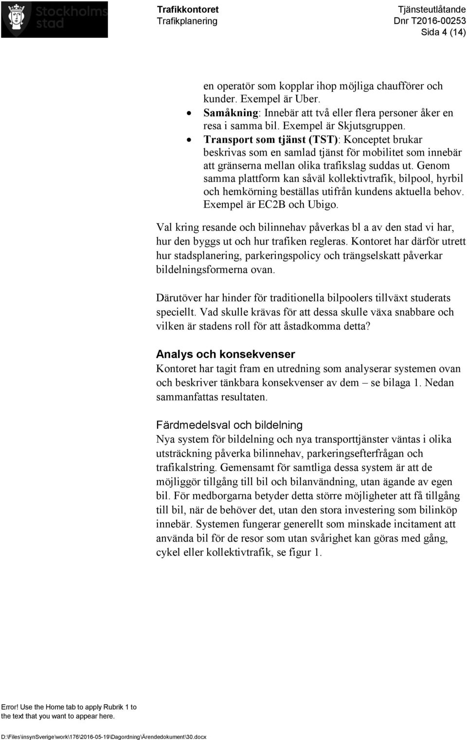 Genom samma plattform kan såväl kollektivtrafik, bilpool, hyrbil och hemkörning beställas utifrån kundens aktuella behov. Exempel är EC2B och Ubigo.