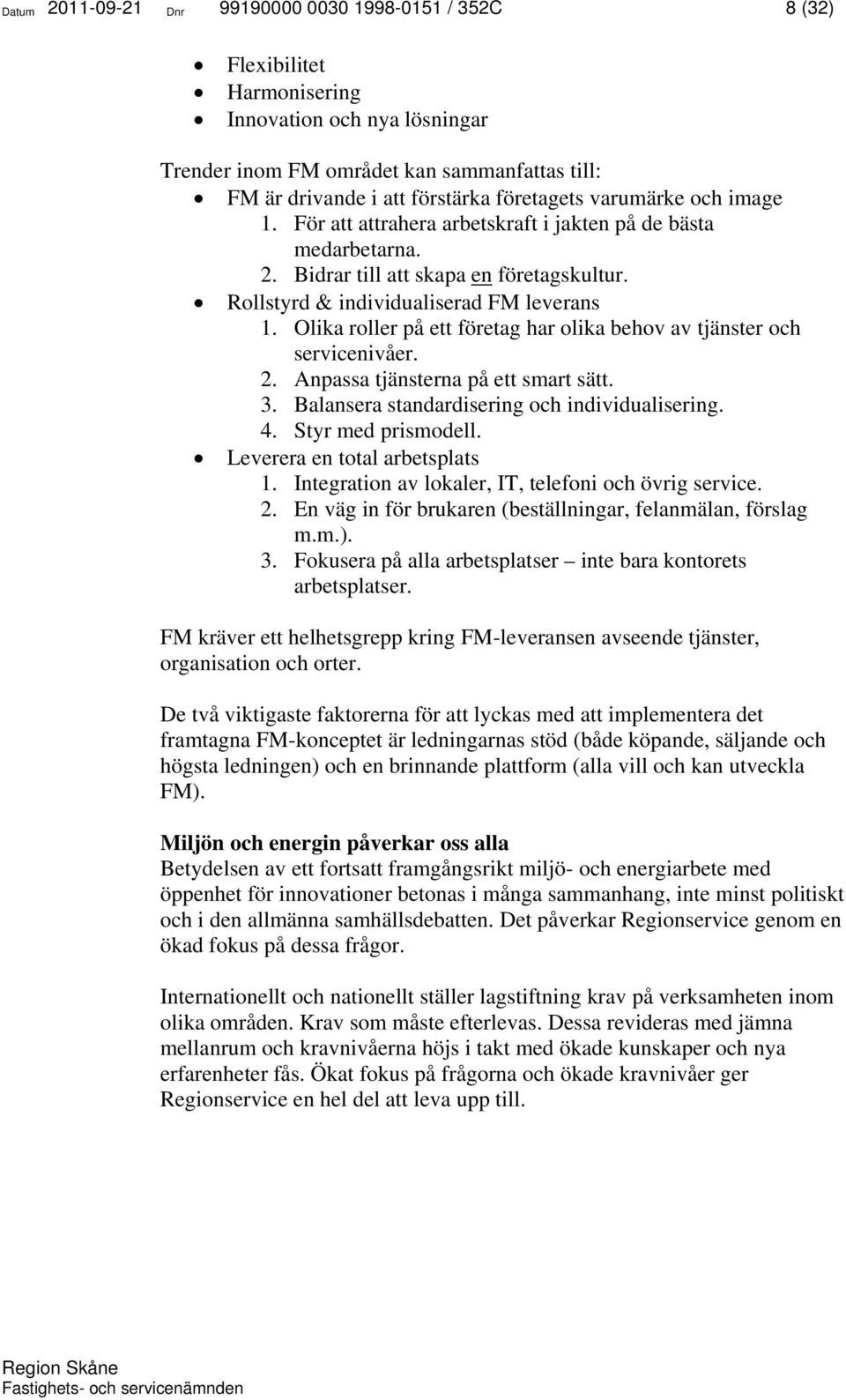 Olika roller på ett företag har olika behov av tjänster och servicenivåer. 2. Anpassa tjänsterna på ett smart sätt. 3. Balansera standardisering och individualisering. 4. Styr med prismodell.