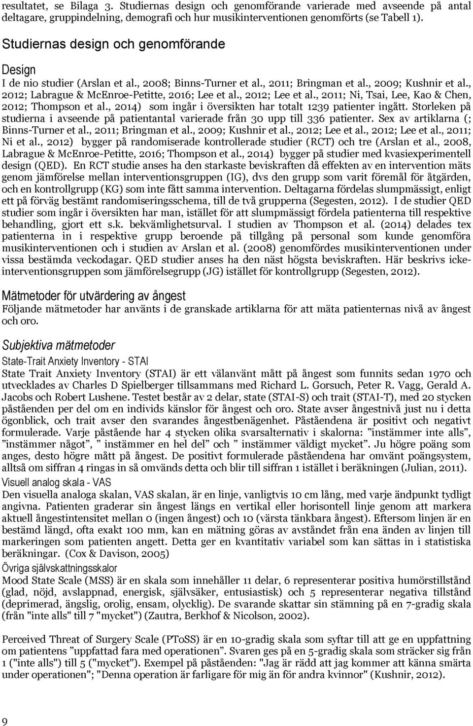 , 2012; Lee et al., 2011; Ni, Tsai, Lee, Kao & Chen, 2012; Thompson et al., 2014) som ingår i översikten har totalt 1239 patienter ingått.