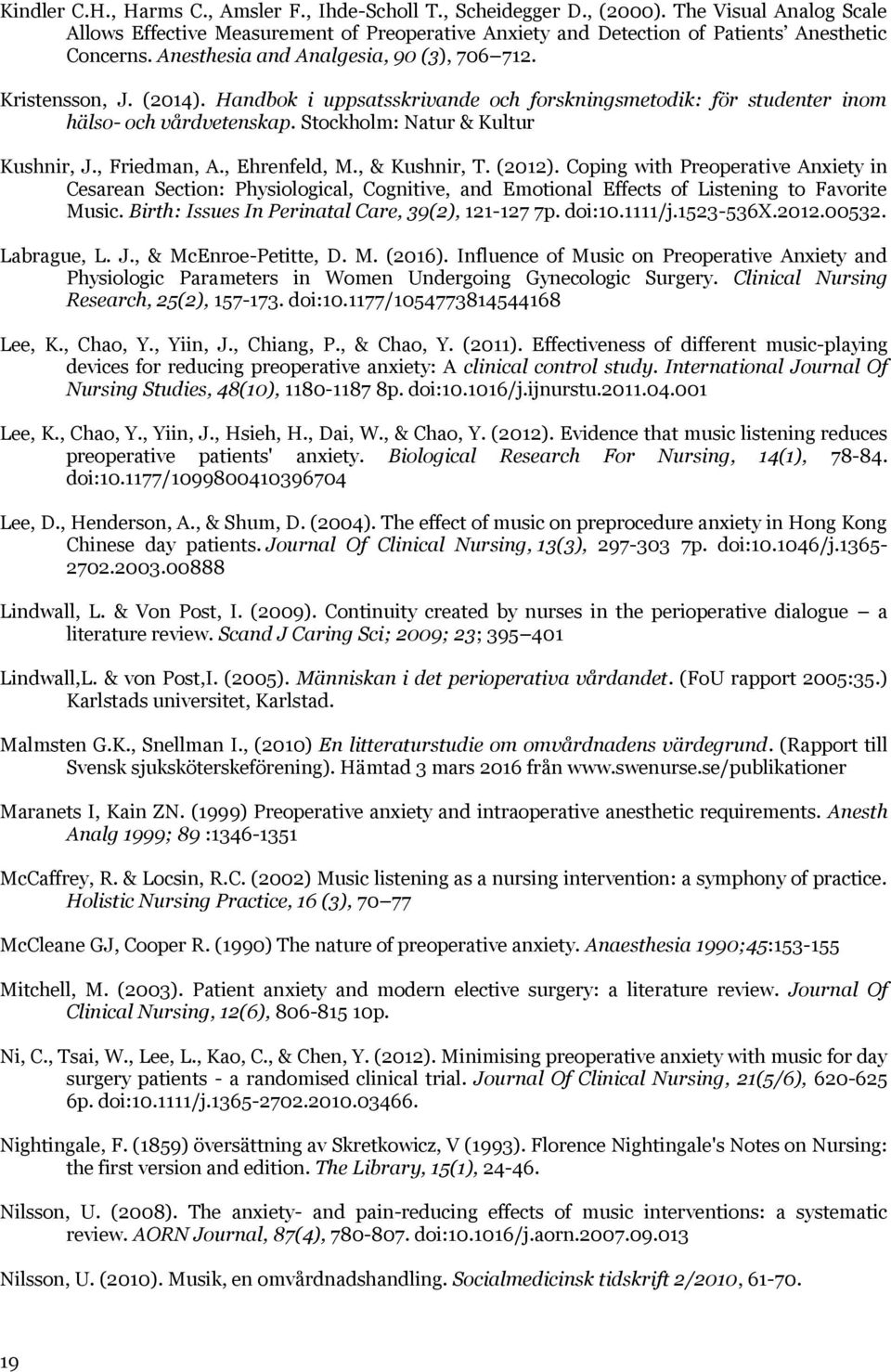 , Friedman, A., Ehrenfeld, M., & Kushnir, T. (2012). Coping with Preoperative Anxiety in Cesarean Section: Physiological, Cognitive, and Emotional Effects of Listening to Favorite Music.