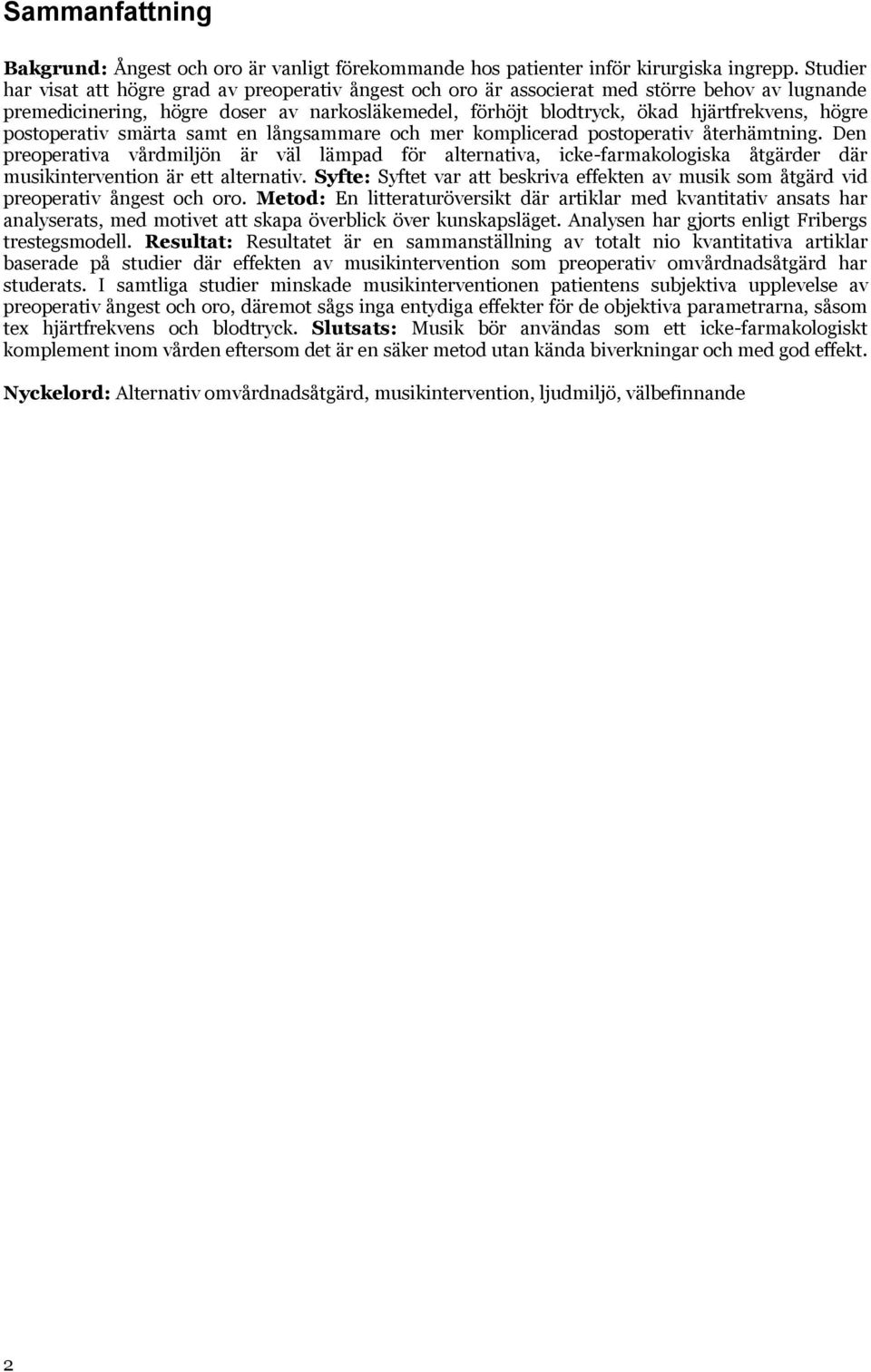 postoperativ smärta samt en långsammare och mer komplicerad postoperativ återhämtning.