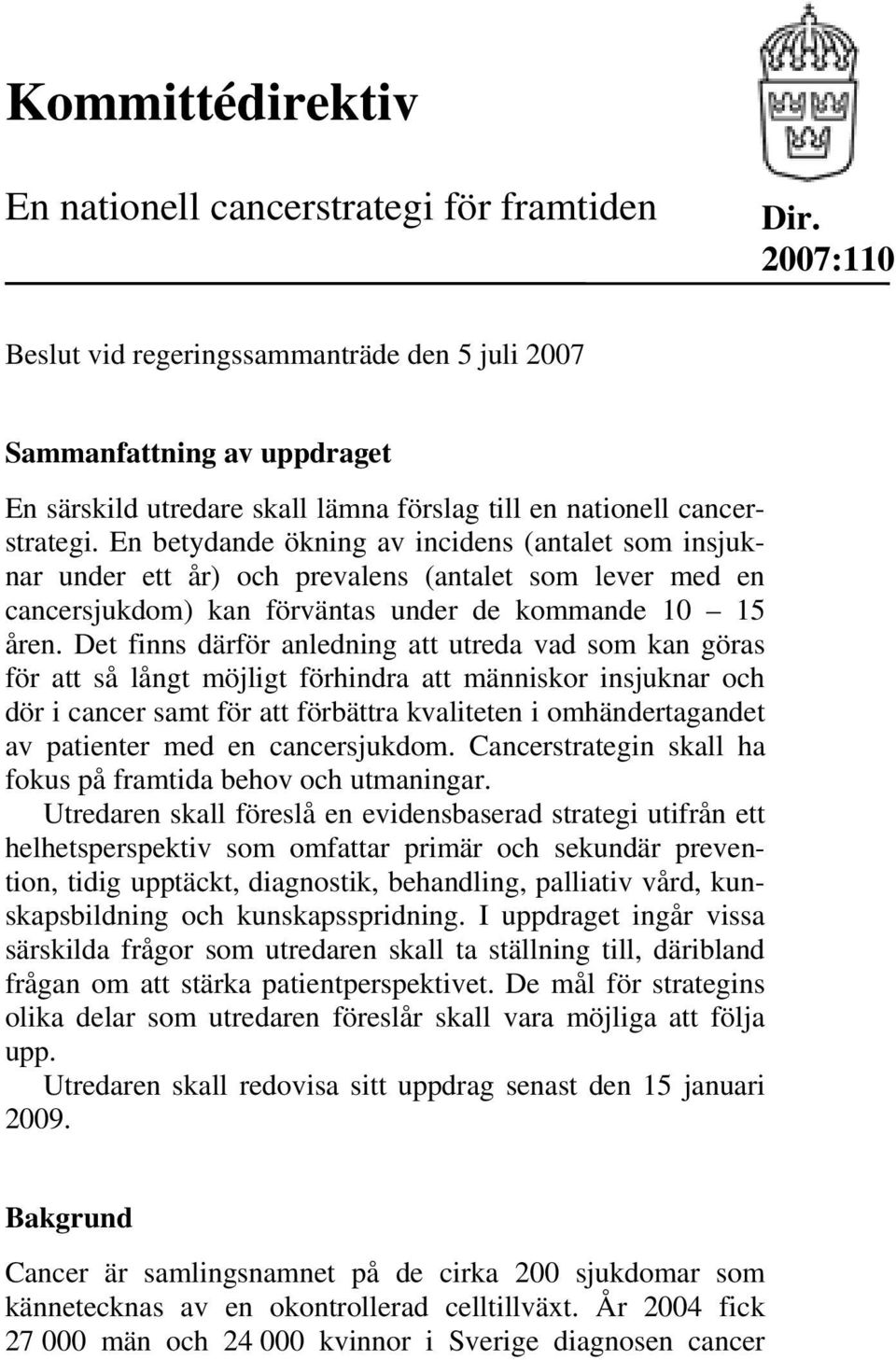 En betydande ökning av incidens (antalet som insjuknar under ett år) och prevalens (antalet som lever med en cancersjukdom) kan förväntas under de kommande 10 15 åren.