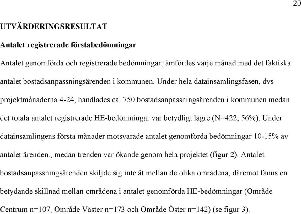 Under datainsamlingens första månader motsvarade antalet genomförda bedömningar 10-15% av antalet ärenden., medan trenden var ökande genom hela projektet (figur 2).