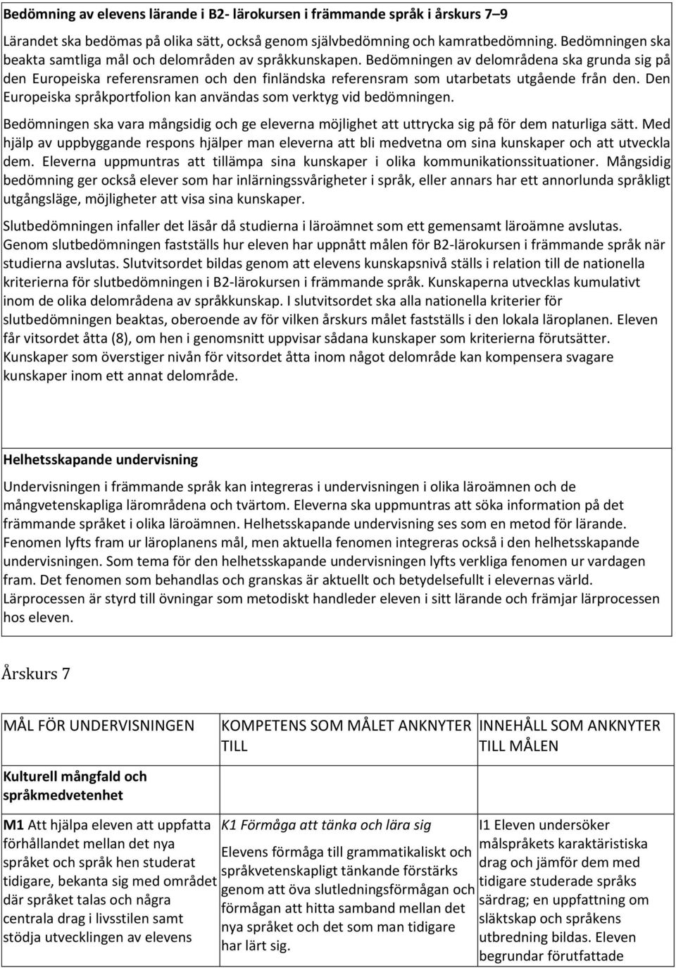 Bedömningen av delområdena ska grunda sig på den Europeiska referensramen och den finländska referensram som utarbetats utgående från den.