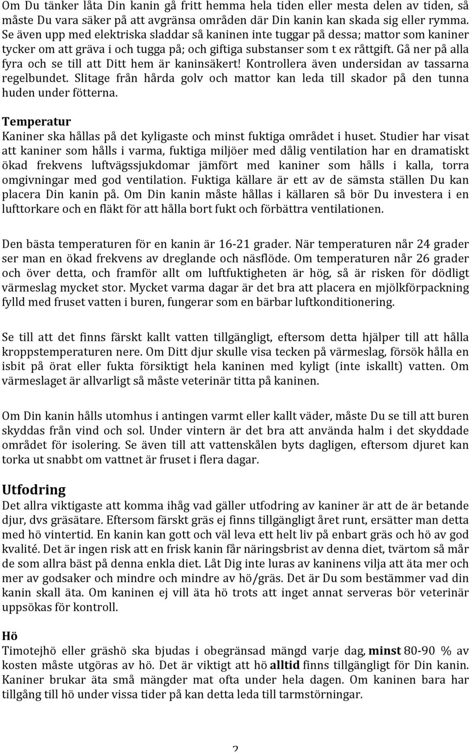 Gå ner på alla fyra och se till att Ditt hem är kaninsäkert! Kontrollera även undersidan av tassarna regelbundet.