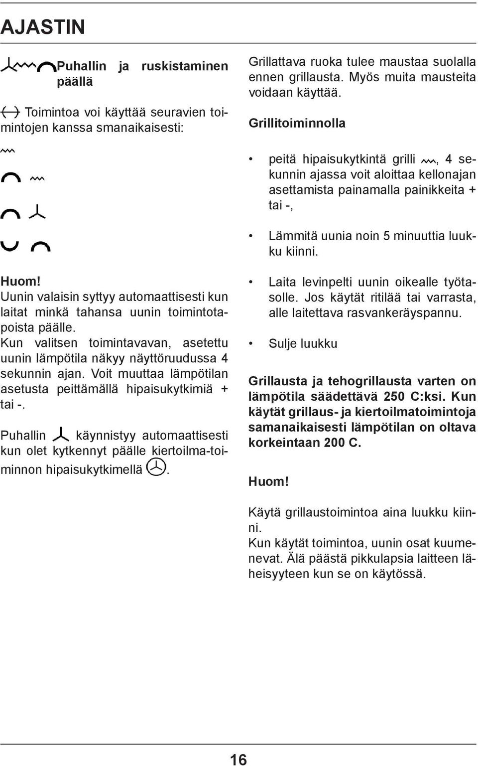 Grillitoiminnolla peitä hipaisukytkintä grilli, 4 sekunnin ajassa voit aloittaa kellonajan asettamista painamalla painikkeita + tai -, Lämmitä uunia noin 5 minuuttia luukku kiinni. Huom!