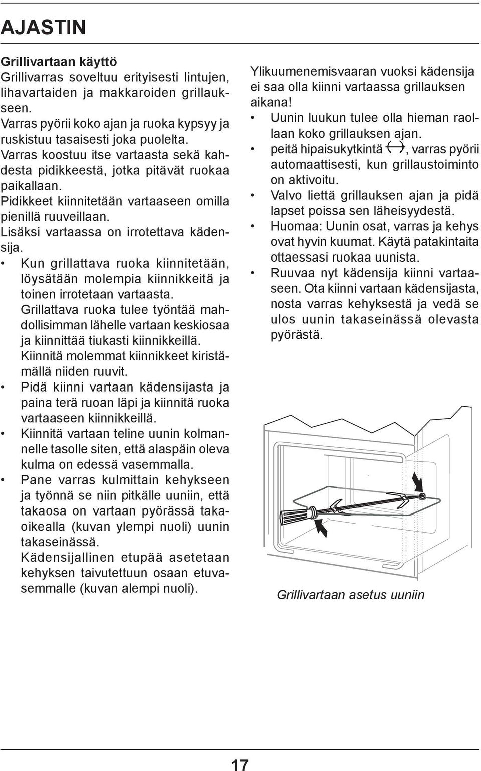 Kun grillattava ruoka kiinnitetään, löysätään molempia kiinnikkeitä ja toinen ir ro te taan vartaasta.