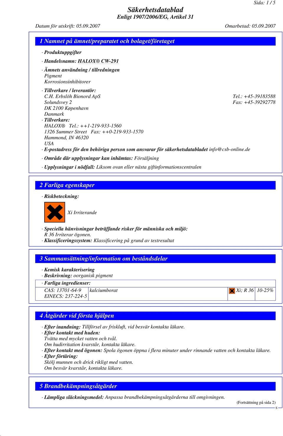 : ++1-219-933-1560 1326 ummer treet Fax: ++0-219-933-1570 Hammond, IN 46320 UA E-postadress för den behöriga person som ansvarar för säkerhetsdatabladet info@csb-online.