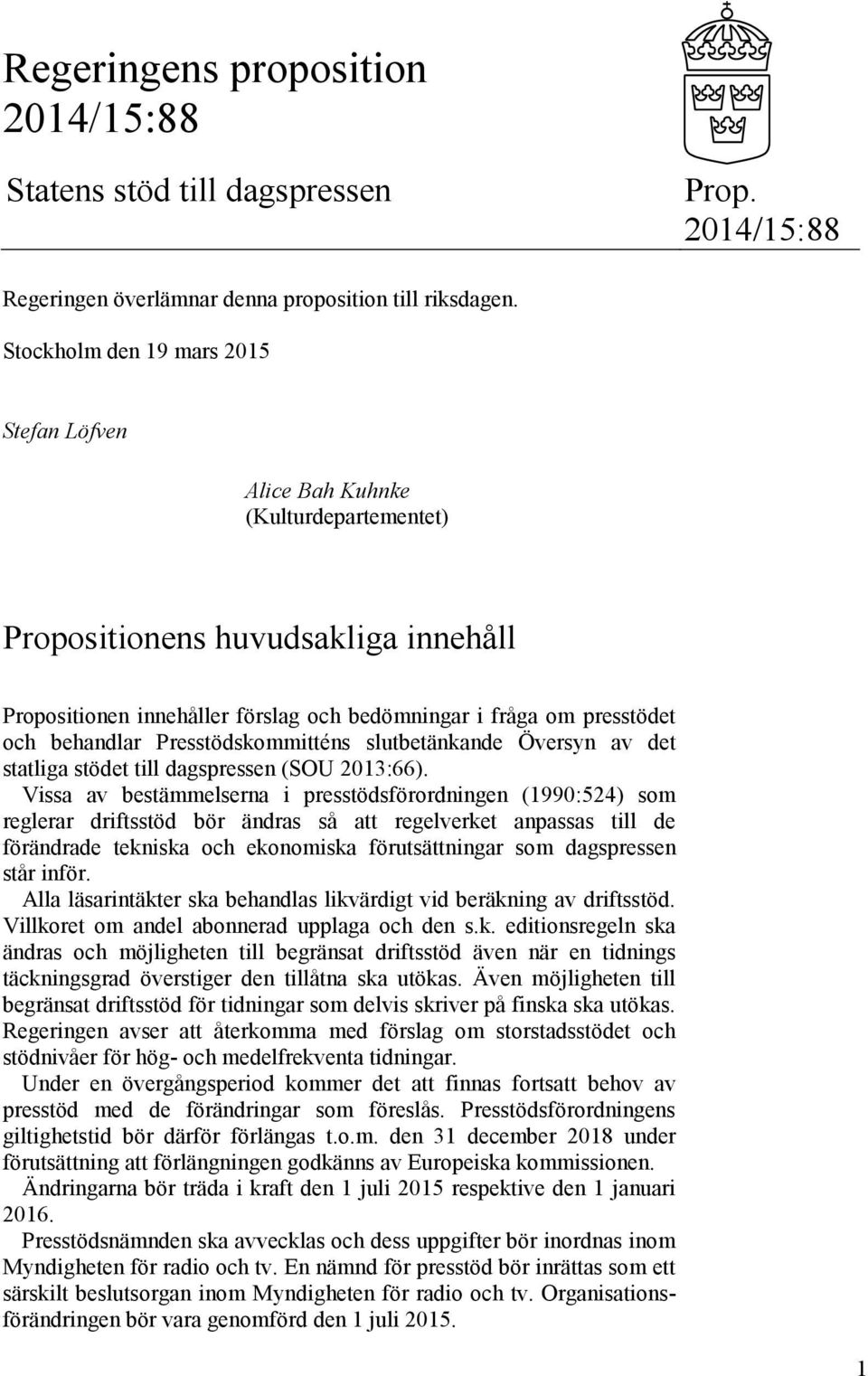 behandlar Presstödskommitténs slutbetänkande Översyn av det statliga stödet till dagspressen (SOU 2013:66).