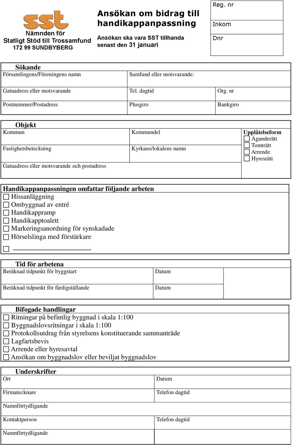 nr Postnummer/Postadress Plusgiro Bankgiro Objekt Kommun Fastighetsbeteckning Kommundel Kyrkans/lokalens namn Upplåtelseform Äganderätt Tomträtt Arrende Hyresrätt Gatuadress eller motsvarande och