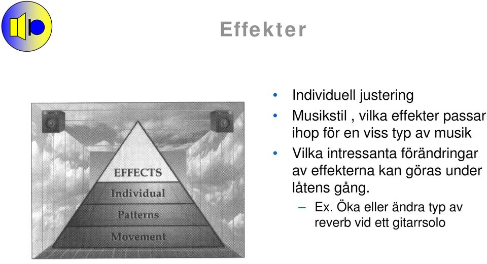 intressanta förändringar av effekterna kan göras under