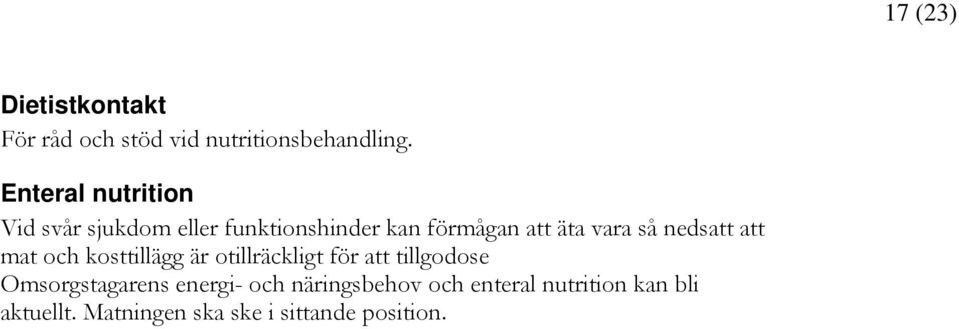 så nedsatt att mat och kosttillägg är otillräckligt för att tillgodose