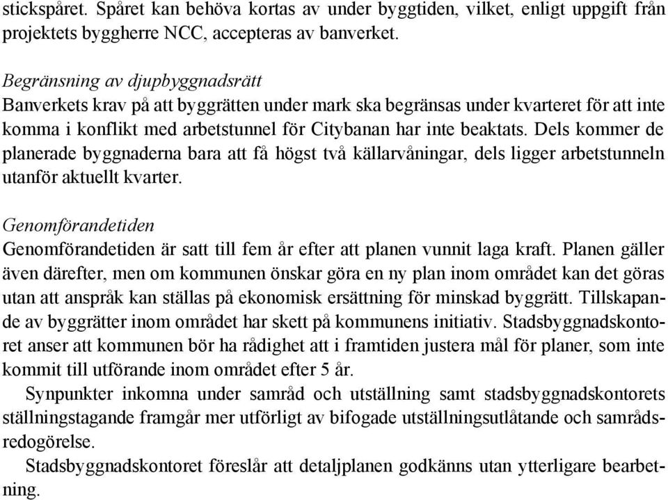 Dels kommer de planerade byggnaderna bara att få högst två källarvåningar, dels ligger arbetstunneln utanför aktuellt kvarter.