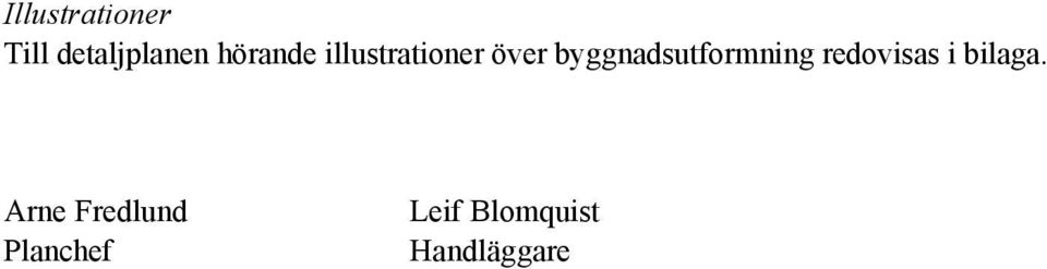 byggnadsutformning redovisas i bilaga.