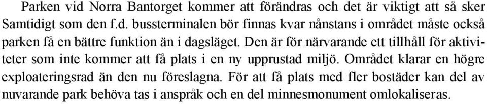 Området klarar en högre exploateringsrad än den nu föreslagna.