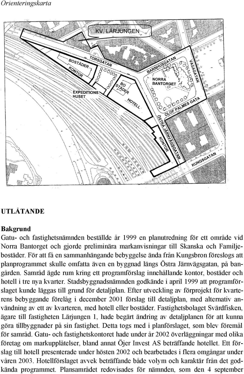 För att få en sammanhängande bebyggelse ända från Kungsbron föreslogs att planprogrammet skulle omfatta även en byggnad längs Östra Järnvägsgatan, på bangården.