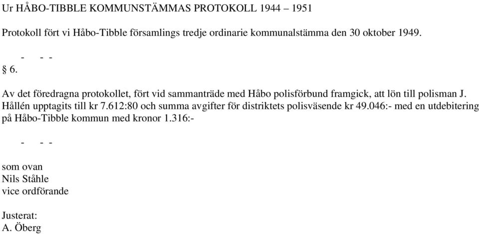 Av det föredragna protokollet, fört vid sammanträde med Håbo polisförbund framgick, att lön till polisman J.