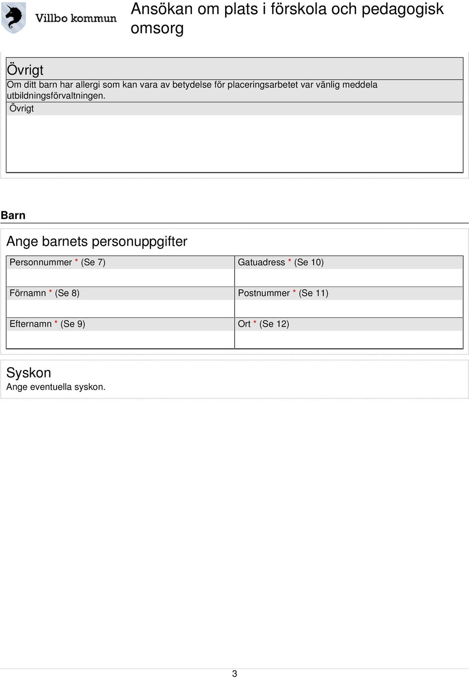 Övrigt Barn Ange barnets personuppgifter Personnummer * (Se 7) Gatuadress *