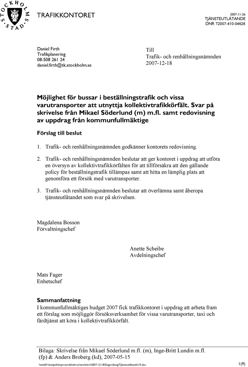 Svar på skrivelse från Mikael Söderlund (m) m.fl. samt redovisning av uppdrag från kommunfullmäktige Förslag till beslut 1. Trafik- och renhållningsnämnden godkänner kontorets redovisning. 2.