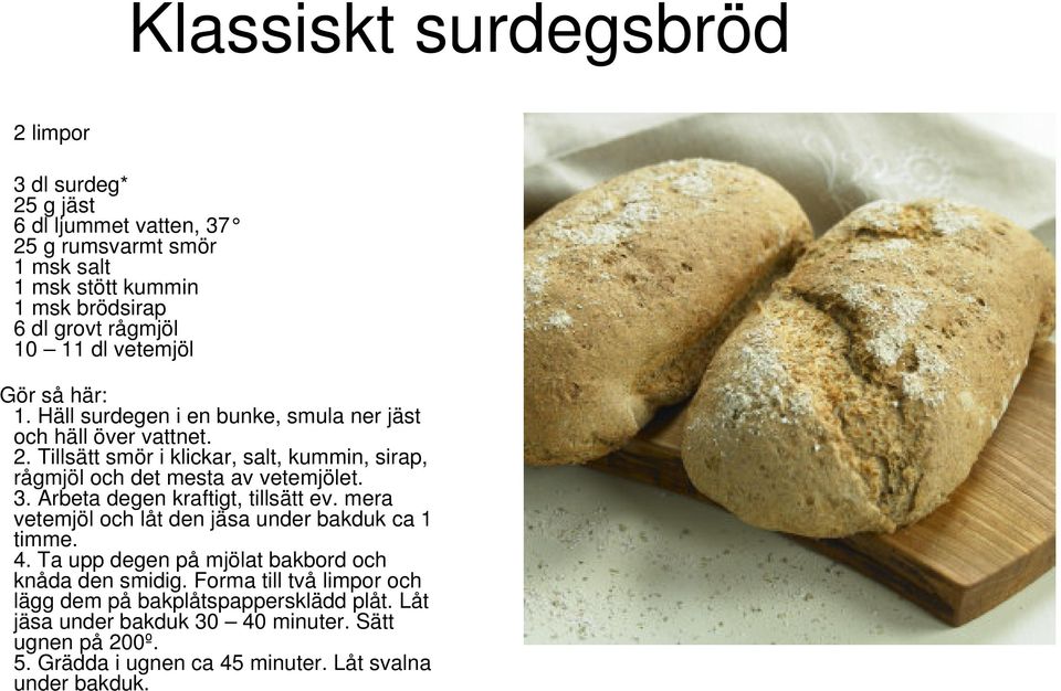 Tillsätt smör i klickar, salt, kummin, sirap, rågmjöl och det mesta av vetemjölet. 3. Arbeta degen kraftigt, tillsätt ev.