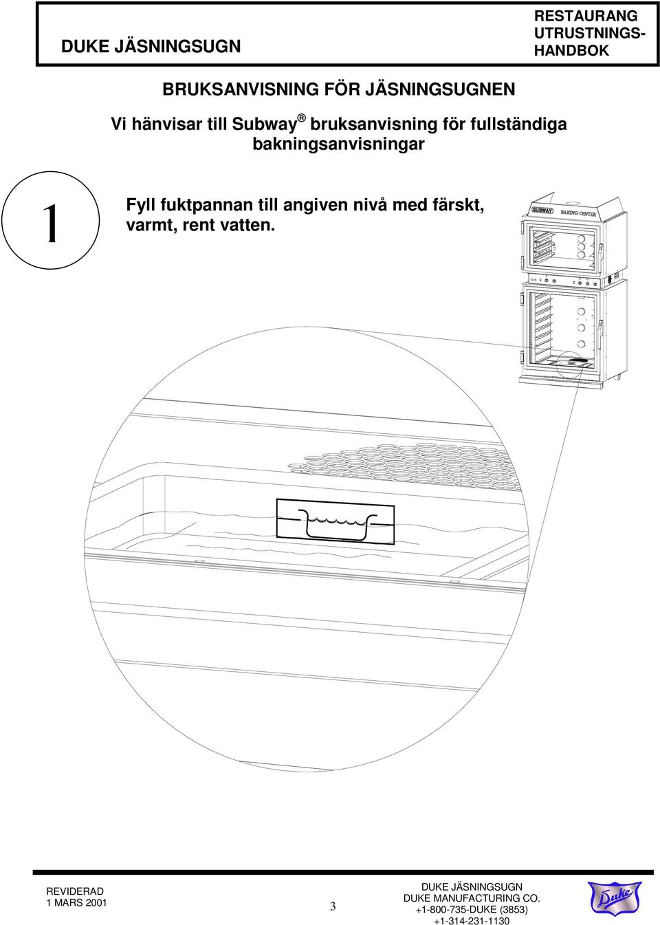 bakningsanvisningar 1 Fyll fuktpannan till